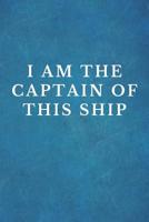 I Am the Captain of This Ship : Funny Work Themed Notepad, College Ruled Blank Notebook 1095302108 Book Cover