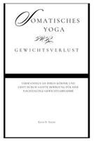 Somatisches Yoga für Gewichtsverlust: Verwandeln Sie Ihren Körper und Geist durch sanfte Bewegung für eine nachhaltige Gewichtsabnahme (Fun Exercise Guides) (German Edition) B0F88MFV6M Book Cover