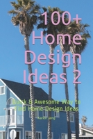 100+ Home Design Ideas 2: Quick & Awesome Way to Find Home Design Ideas B098GW5N3J Book Cover