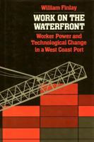 Work on the Waterfront: Worker Power and Technological Change in a West Coast Port (Labor and Social Change) 0877225230 Book Cover