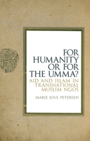 For Humanity or for the Umma?: Aid and Islam in Transnational Muslim Ngos 1849044325 Book Cover