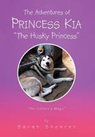 The Adventures of Kia - The Husky Princess, The Unicorn's Magic 1465309101 Book Cover