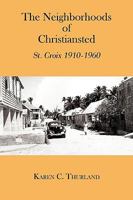 The Neighborhoods of Christiansted: St. Croix 1910-1960 1438923791 Book Cover