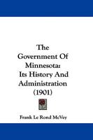 The Government of Minnesota, Its History and Administration 1533514348 Book Cover