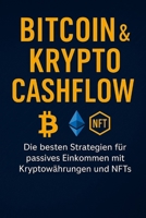 Bitcoin & Krypto Cashflow: Die besten Strategien für passives Einkommen mit Kryptowährungen und NFTs (German Edition) B0DW8RRSZP Book Cover