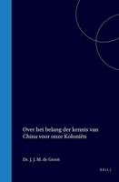 Over het belang der kennis van China voor onze koloniën: uit een politiek en wetenschappelijk oogpunt (Dutch Edition) 9004568158 Book Cover
