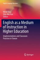 English as a Medium of Instruction in Higher Education: Implementations and Classroom Practices in Taiwan 9811046441 Book Cover