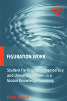 Figuration Work: Student Participation, Democracy and University Reform in a Global Knowledge Economy 1782387714 Book Cover