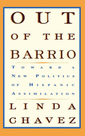 Out of the Barrio: Toward a New Politics of Hispanic Assimilation 0465054315 Book Cover