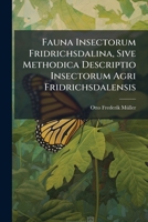Fauna Insectorum Fridrichsdalina, Sive Methodica Descriptio Insectorum Agri Fridrichsdalensis 1246214180 Book Cover