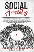 SOCIAL ANXIETY: A self-help guide to overcome Social Anxiety and improve your self-esteem. Regain control over your mind using cognitive behavioral ... and more fulfilling life (Italian Edition) B08GLR2KJY Book Cover