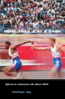 More Than Just a Game: Sports in American Life Since 1945 (Columbia Histories of Modern American Life) 0231125356 Book Cover