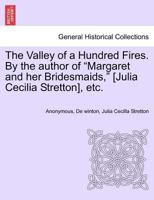 The Valley of a Hundred Fires. By the author of "Margaret and her Bridesmaids," [Julia Cecilia Stretton], etc. 1241406251 Book Cover