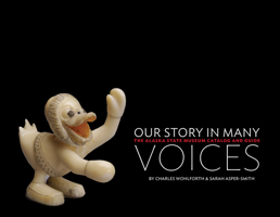 Our Story in Many Voices: The Alaska State Museum Catalog and Guide 1646426517 Book Cover