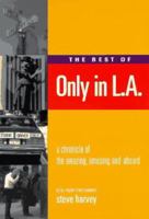 The Best of Only in L.A.: A Chronicle of the Amazing, Amusing and Absurd 1883792126 Book Cover