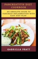 Pancreatitis Diet Cookbook: An Absolute Guide To Pancreas Inflammation With Easy Diet Plan B09L3VXGTR Book Cover