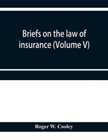 Briefs on the Law of Insurance; Volume V 1357157215 Book Cover