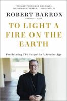 To Light a Fire on the Earth: Proclaiming the Gospel in a Secular Age 1524759503 Book Cover