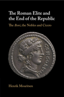 The Roman Elite and the End of the Republic: The Boni, the Nobles and Cicero 1009180657 Book Cover