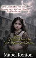 Das Versprechen des Arbeitshausmädchens: Eine Geschichte von Mut, Grausamkeit und der Güte, die überdauert. (German Edition) B0GTY8RLG7 Book Cover