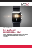 Del quehacer periodístico... now!: Como se adaptan los periodistas a la nueva coyuntura comunicacional que vive la sociedad 6202812672 Book Cover