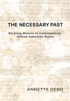 The Necessary Past: Revising History in Contemporary African American Poetry 0810146878 Book Cover