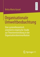 Organisationale Umweltbeobachtung: Eine systemtheoretisch orientierte empirische Studie zur Theorieentwicklung in der Organisationskommunikation 3658333197 Book Cover