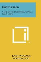 Great Sailor: A Life of the Discoverer, Captain James Cook 1258302802 Book Cover