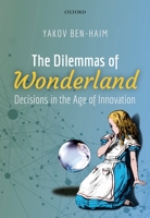 The Dilemmas of Wonderland: Decisions in the Age of Innovation 0198822235 Book Cover
