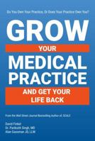 Grow Your Medical Practice and Get Your Life Back 0692063935 Book Cover