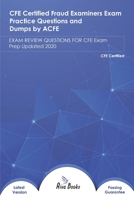CFE certified Fraud Examiners Exam Practice Questions and Dumps by ACFE: EXAM REVIEW QUESTIONS FOR CFE Exam Prep Updated 2020 B08DC1Z9S8 Book Cover
