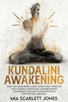 Kundalini Awakening: Turn on Your Inner Light, Open Your Third Eye with Chakra Meditation and Breathing Techniques, Enhance Your Intuition and Psychic Abilities 1803126051 Book Cover