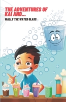 The ADVENTURES OF KAI AND... Wally the Water Glass B09K1T3DTJ Book Cover