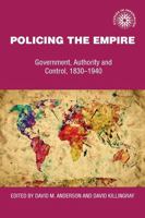 Policing the Empire: Government, Authority, and Control, 1830-1940 0719030358 Book Cover
