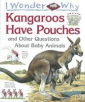 I Wonder Why Kangaroos Have Pouches: And Other Questions About Baby Animals (I Wonder Why) 0753450135 Book Cover