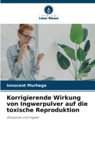 Korrigierende Wirkung von Ingwerpulver auf die toxische Reproduktion 6209035663 Book Cover