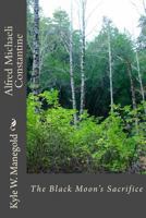 Alfred Michaeli Constantine: The Black Moon's Sacrifice 150077877X Book Cover