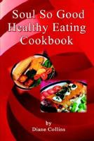 Soul So Good Healthy Eating Cookbook 1414017855 Book Cover