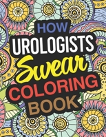 How Urologists Swear Coloring Book: Urologist Coloring Book For Urology 1670324699 Book Cover