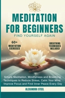 MEDITATION FOR BEGINNERS: Simple Meditation, Mindfulness and Breathing Techniques to Reduce Stress, Calm Your Mind, Improve Focus and Find Inner Peace Every Day B0FWX7JPT9 Book Cover