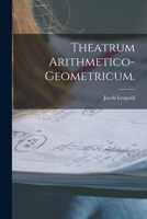 Theatrum Arithmetico-Geometricum. B0BM8F3Z7F Book Cover