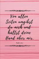 Von allen Seiten umgibst du mich und h�ltst deine Hand �ber mir. Psalm 139, 5: Psalm 139, 5 Christliches Notizbuch 110 Seiten liniert zum Gebet Predigt Andacht 1074871405 Book Cover