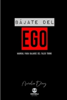 BÁJATE DEL EGO: Manual para Bajarse del Falso Trono (Psicología y Crecimiento) (Spanish Edition) B0DPL2TVPP Book Cover