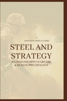 STEEL AND STRATEGY: AN INSIGHT INTO WARFARE & HUMAN PSYCHOLOGY B0FRPWSQY6 Book Cover