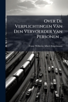 Over De Verplichtingen Van Den Vervoerder Van Personen ... 1295167204 Book Cover