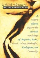 A Third Testament: A Modern Pilgrim Explores the Spiritual Wanderings of Augustine, Blake, Pascal, Tolstoy, Bonhoeffer, Kierkegaard, and Dostoevsky 0345305167 Book Cover