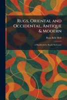 Rugs, Oriental and Occidental, Antique & Modern: A Handbook for Ready Reference 1025963601 Book Cover