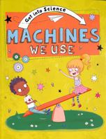 Machines We Use (Get Into Science) 1445170310 Book Cover