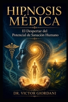 Hipnosis Médica: El despertar del potencial de sanación humano (Spanish Edition) B0H158H1B1 Book Cover