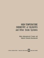 High-Temperature Chemistry of Silicates and Other Oxide Systems / Vysokotemperaturnaya Khimiya Silikatnykh I Drugikh Okisnykh Sistem / Bьicoкotemпepatуphaя Xиmия Cиликathьix И Дpугиx Oкиchьix | Cиctem 1468472119 Book Cover